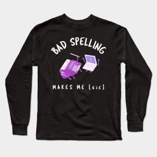 Bad Spelling Makes Me [sic] Long Sleeve T-Shirt